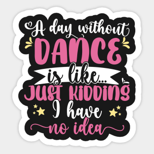 A day without dance is like ... Girl dancing design Sticker